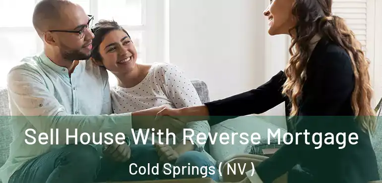  Sell House With Reverse Mortgage Cold Springs ( NV )