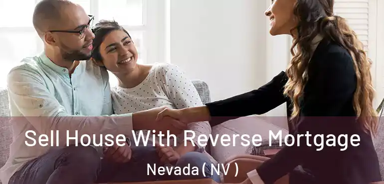  Sell House With Reverse Mortgage Nevada ( NV )