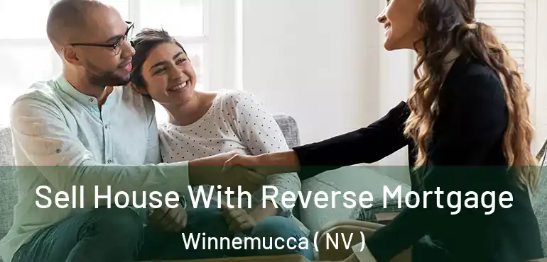  Sell House With Reverse Mortgage Winnemucca ( NV )