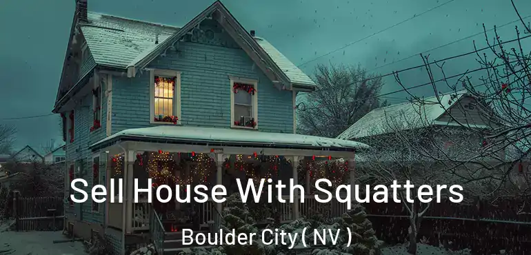  Sell House With Squatters Boulder City ( NV )
