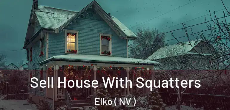  Sell House With Squatters Elko ( NV )