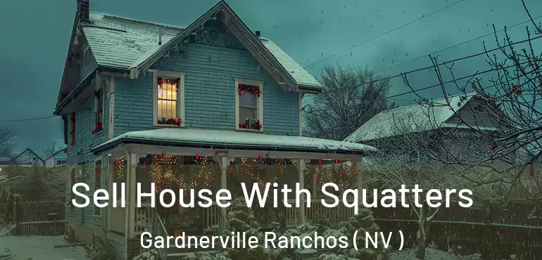  Sell House With Squatters Gardnerville Ranchos ( NV )