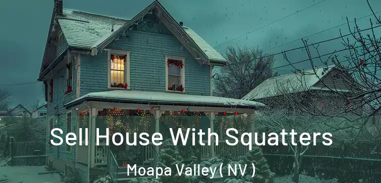  Sell House With Squatters Moapa Valley ( NV )