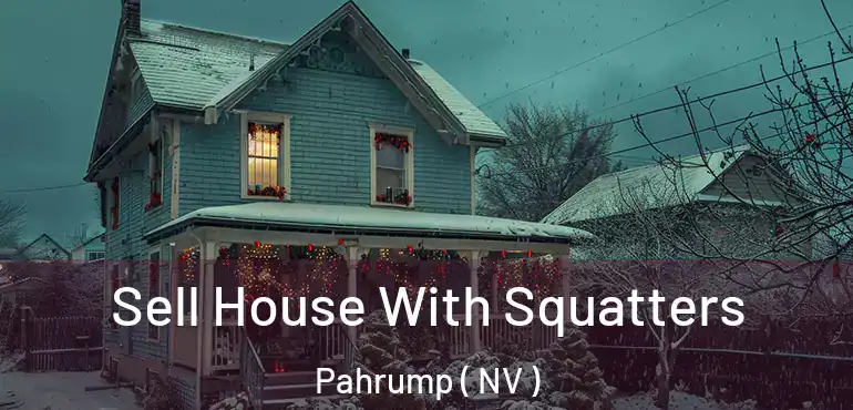  Sell House With Squatters Pahrump ( NV )