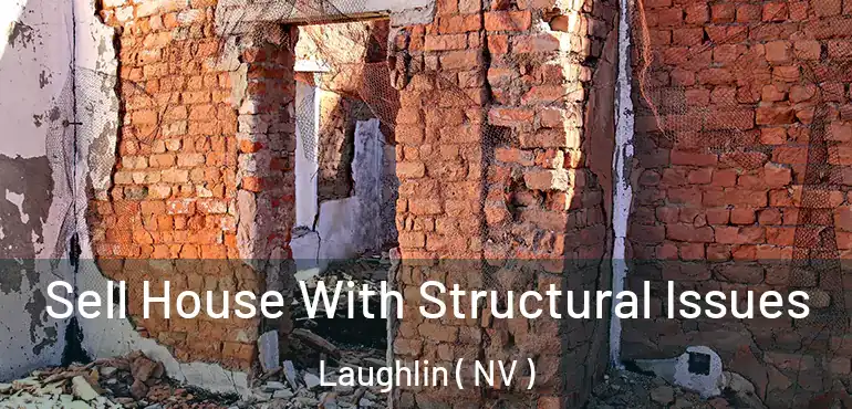  Sell House With Structural Issues Laughlin ( NV )