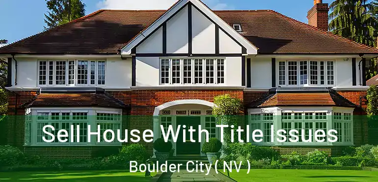 Sell House With Title Issues Boulder City ( NV )