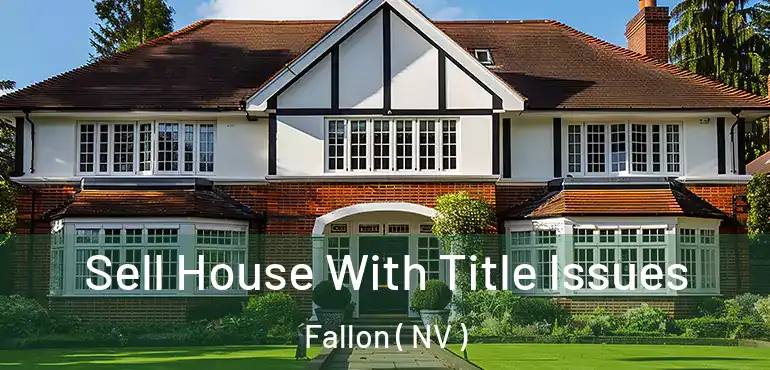  Sell House With Title Issues Fallon ( NV )
