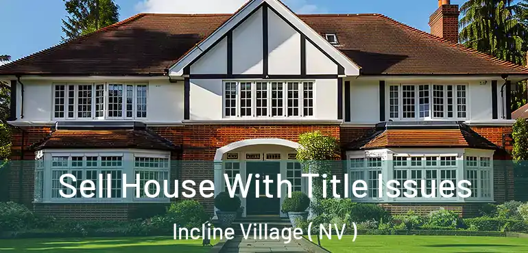  Sell House With Title Issues Incline Village ( NV )