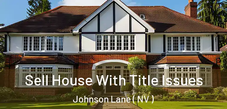  Sell House With Title Issues Johnson Lane ( NV )