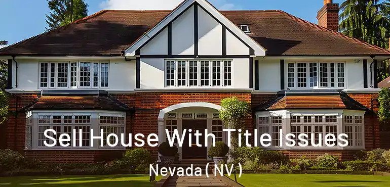  Sell House With Title Issues Nevada ( NV )