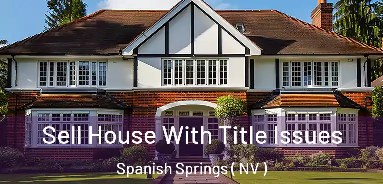  Sell House With Title Issues Spanish Springs ( NV )