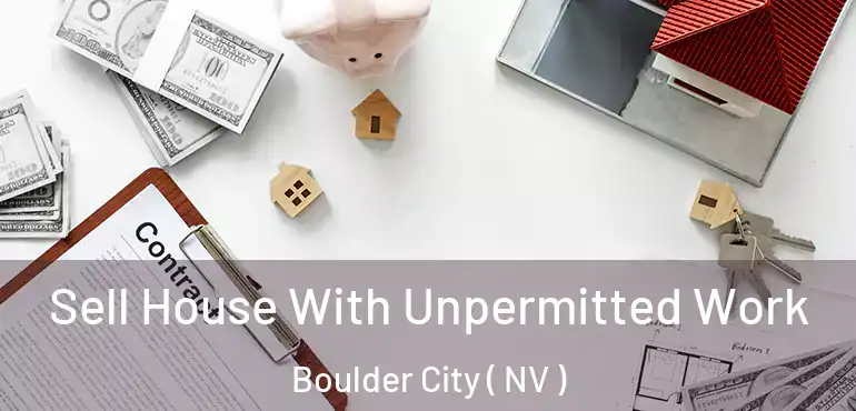  Sell House With Unpermitted Work Boulder City ( NV )