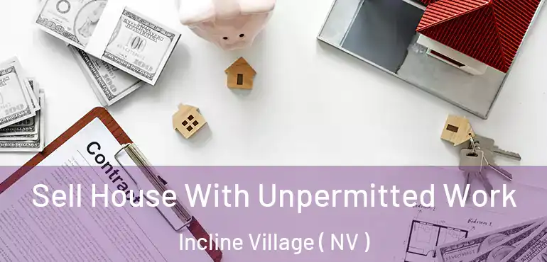  Sell House With Unpermitted Work Incline Village ( NV )