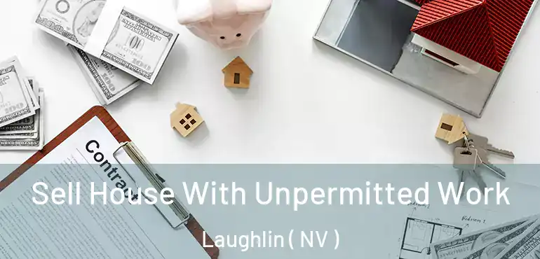  Sell House With Unpermitted Work Laughlin ( NV )