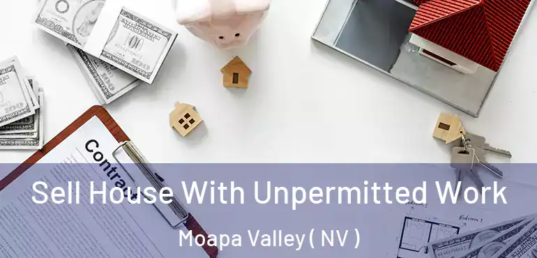 Sell House With Unpermitted Work Moapa Valley ( NV )
