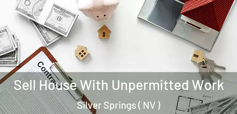  Sell House With Unpermitted Work Silver Springs ( NV )