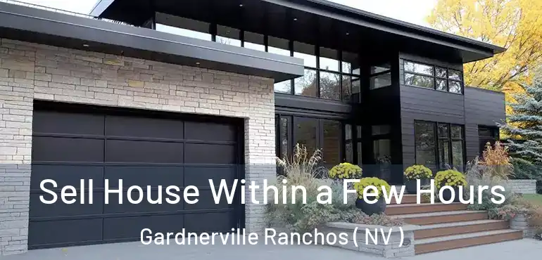  Sell House Within a Few Hours Gardnerville Ranchos ( NV )