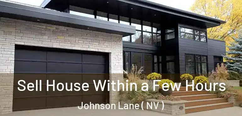  Sell House Within a Few Hours Johnson Lane ( NV )