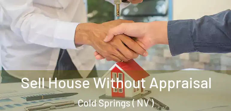  Sell House Without Appraisal Cold Springs ( NV )