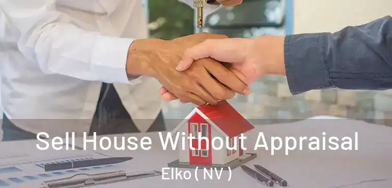  Sell House Without Appraisal Elko ( NV )