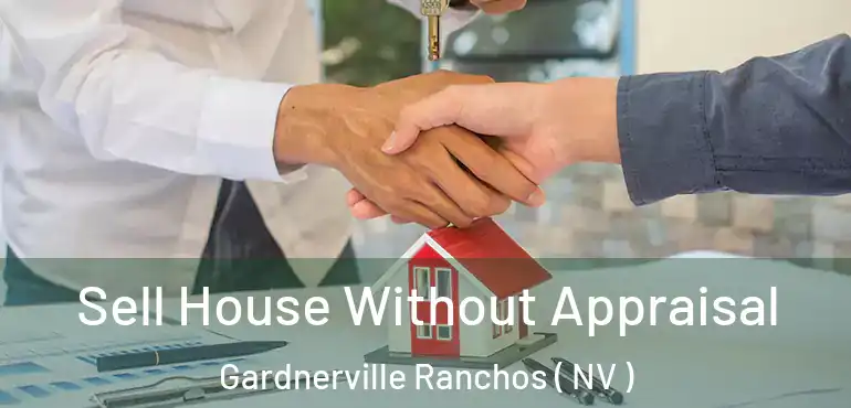  Sell House Without Appraisal Gardnerville Ranchos ( NV )