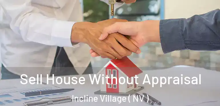 Sell House Without Appraisal Incline Village ( NV )
