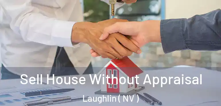  Sell House Without Appraisal Laughlin ( NV )