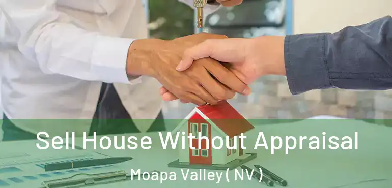  Sell House Without Appraisal Moapa Valley ( NV )