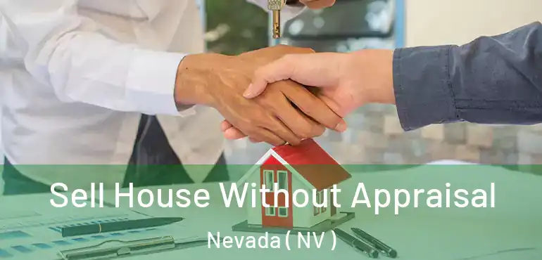  Sell House Without Appraisal Nevada ( NV )