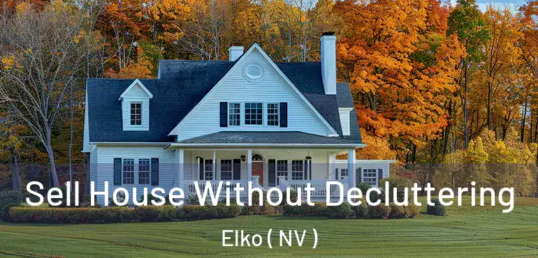  Sell House Without Decluttering Elko ( NV )