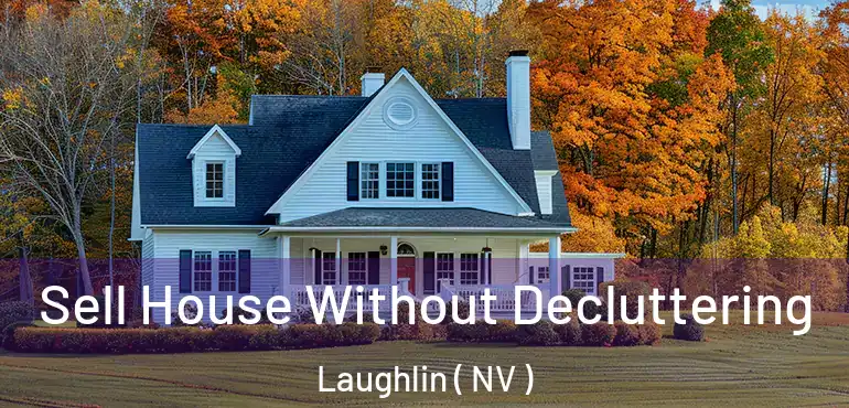  Sell House Without Decluttering Laughlin ( NV )