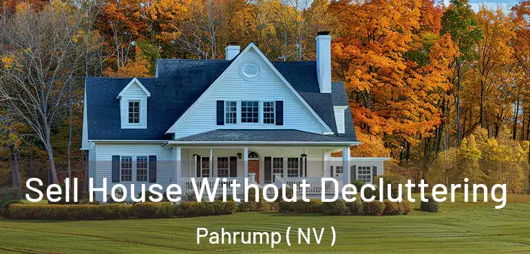  Sell House Without Decluttering Pahrump ( NV )