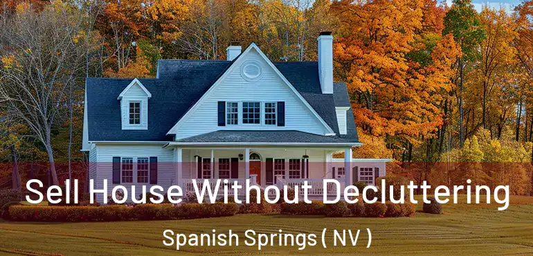  Sell House Without Decluttering Spanish Springs ( NV )