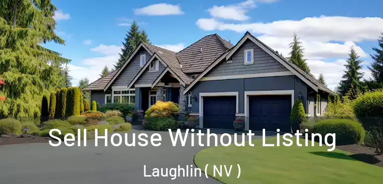  Sell House Without Listing Laughlin ( NV )