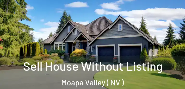  Sell House Without Listing Moapa Valley ( NV )
