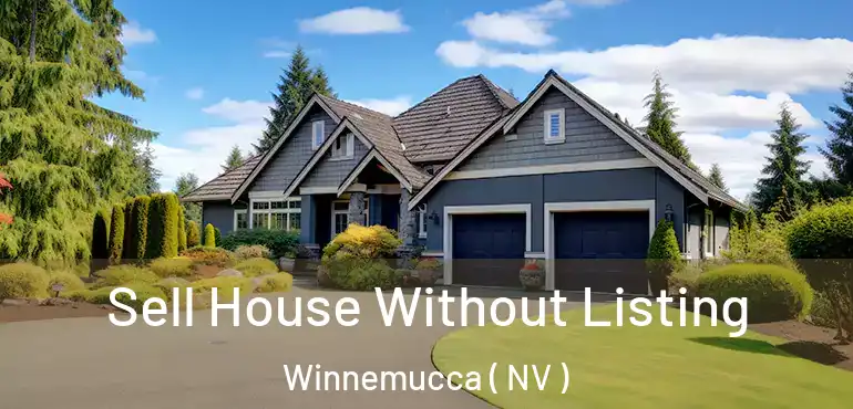  Sell House Without Listing Winnemucca ( NV )