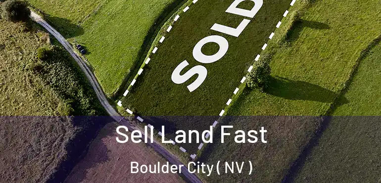 Sell Land Fast Boulder City ( NV )