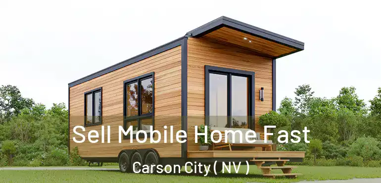  Sell Mobile Home Fast Carson City ( NV )