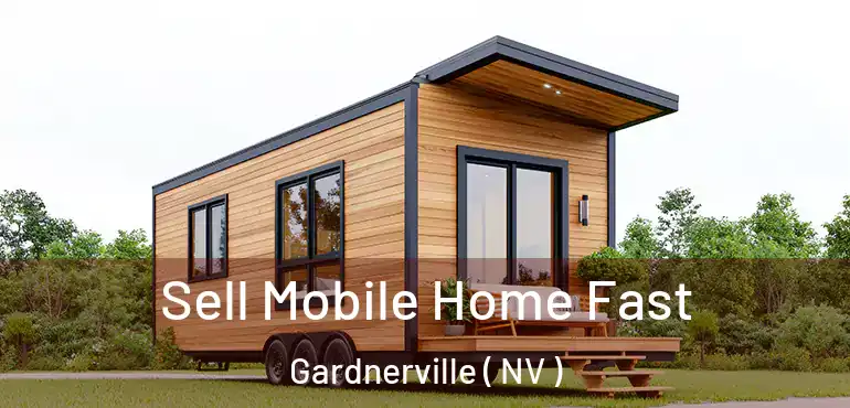  Sell Mobile Home Fast Gardnerville ( NV )