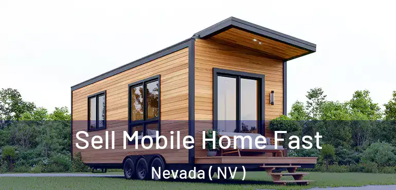  Sell Mobile Home Fast Nevada ( NV )