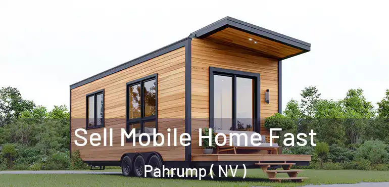  Sell Mobile Home Fast Pahrump ( NV )