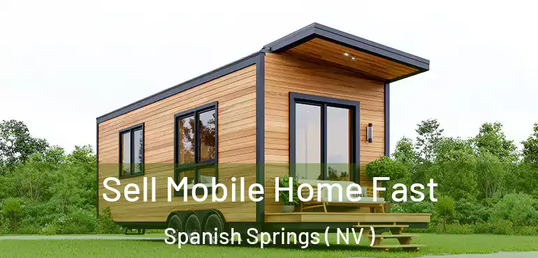  Sell Mobile Home Fast Spanish Springs ( NV )