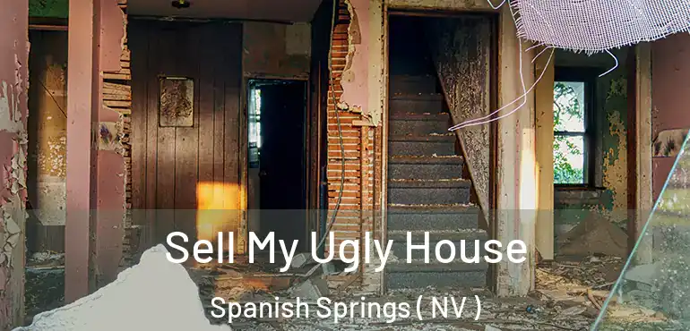  Sell My Ugly House Spanish Springs ( NV )