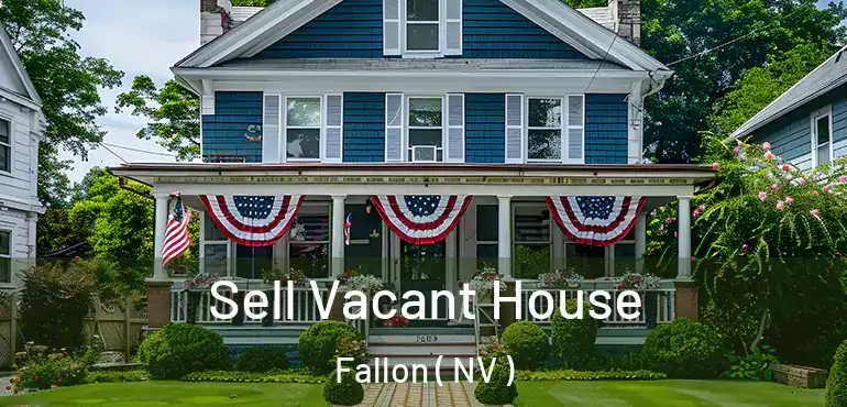  Sell Vacant House Fallon ( NV )