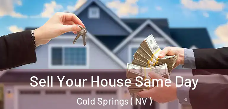  Sell Your House Same Day Cold Springs ( NV )