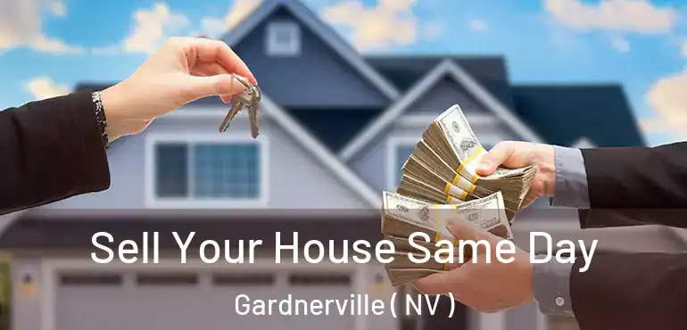  Sell Your House Same Day Gardnerville ( NV )