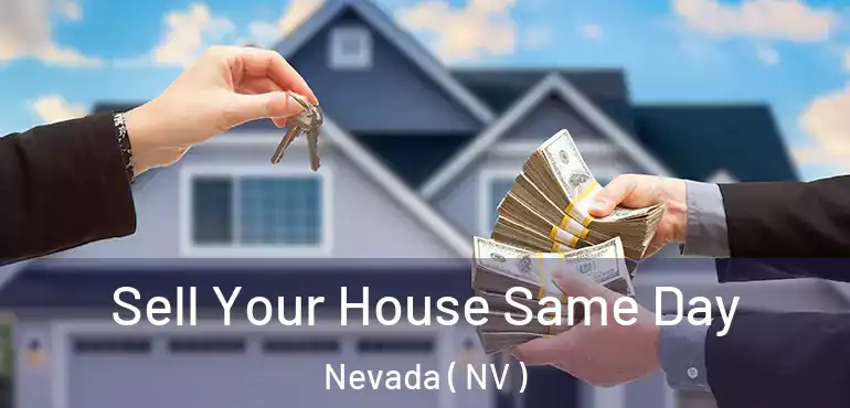  Sell Your House Same Day Nevada ( NV )