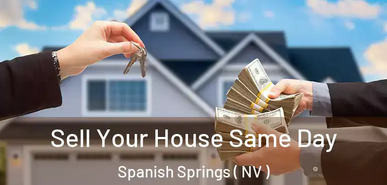  Sell Your House Same Day Spanish Springs ( NV )