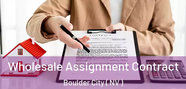  Wholesale Assignment Contract Boulder City ( NV )