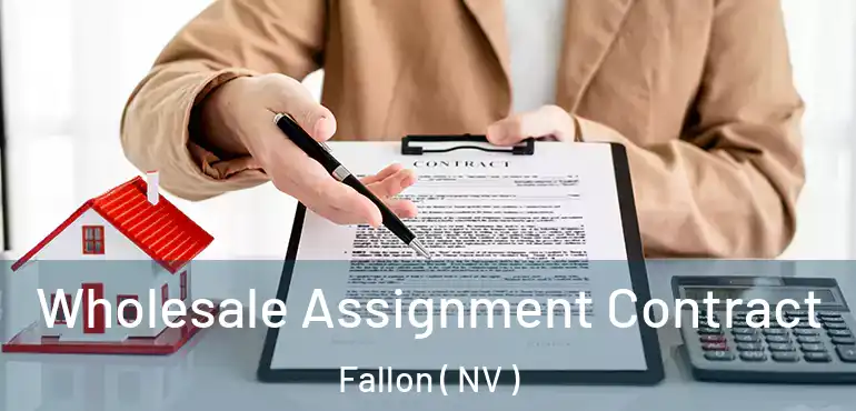  Wholesale Assignment Contract Fallon ( NV )